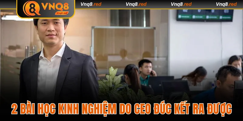 2 bài học kinh nghiệm do CEO đúc kết ra được
