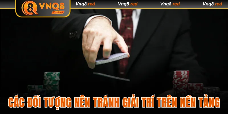 Các đối tượng nên tránh giải trí trên nền tảng