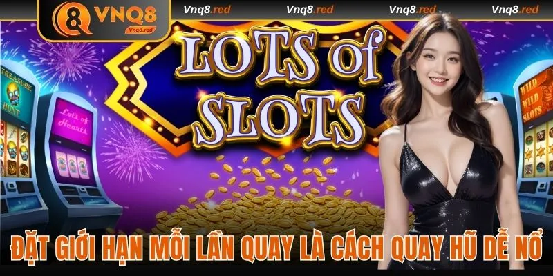 5 Cách Quay Hũ Dễ Nổ Hiệu Quả Với Những Mẹo Độc Đáo Từ VNQ8 3 Đặt giới hạn cho mỗi lần quay là một cách quay hũ dễ nổ tại VNQ8