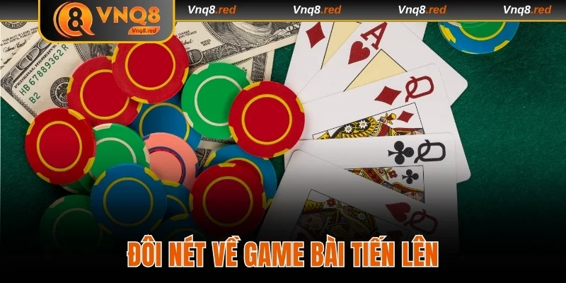 Game Bài Tiến Lên - Siêu Phẩm Cá Cược Dễ Chơi, Dễ Thắng 2 Đôi nét về game bài Tiến Lên