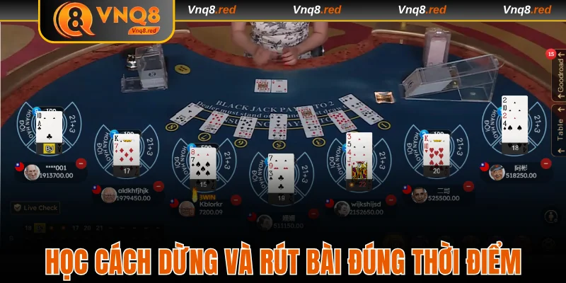 Cách Chơi Xì Dách Luôn Thắng Nhà Cái Từ Chuyên Gia 2 Học cách dừng và rút bài đúng thời điểm