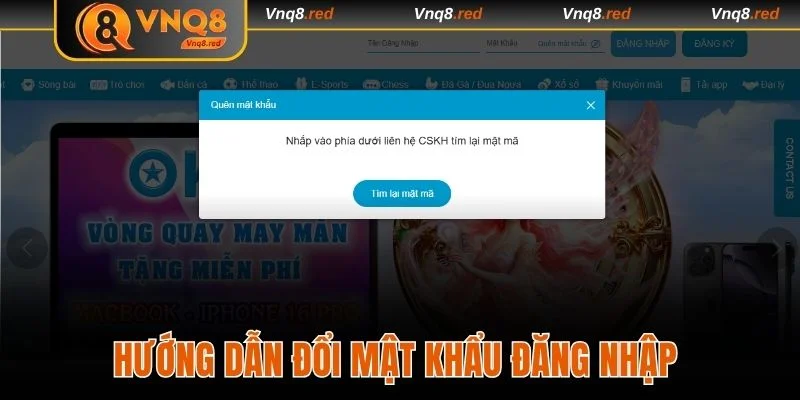 Đăng Nhập VNQ8 - Truy Cập Trải Nghiệm Game Không Giới Hạn 4 Hướng dẫn đổi mật khẩu đăng nhập trên website