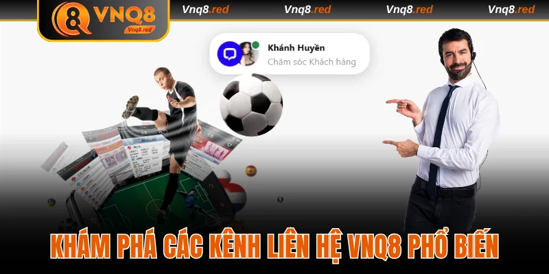 Khám phá các kênh liên hệ VNQ8 phổ biến