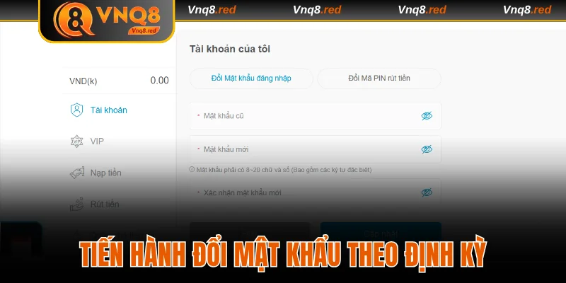 Đăng Ký VNQ8 - Bắt Đầu Hành Trình Giải Trí Và Săn Thưởng 4 Tiến hành đổi mật khẩu của tài khoản theo định kỳ