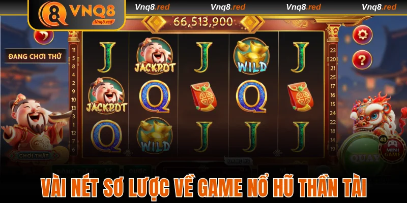 Sổ Tay Chơi Nổ Hũ Thần Tài Đơn Giản Với Hiệu Quả Cao 2 Vài nét cơ bản về game nổ hũ Thần Tài